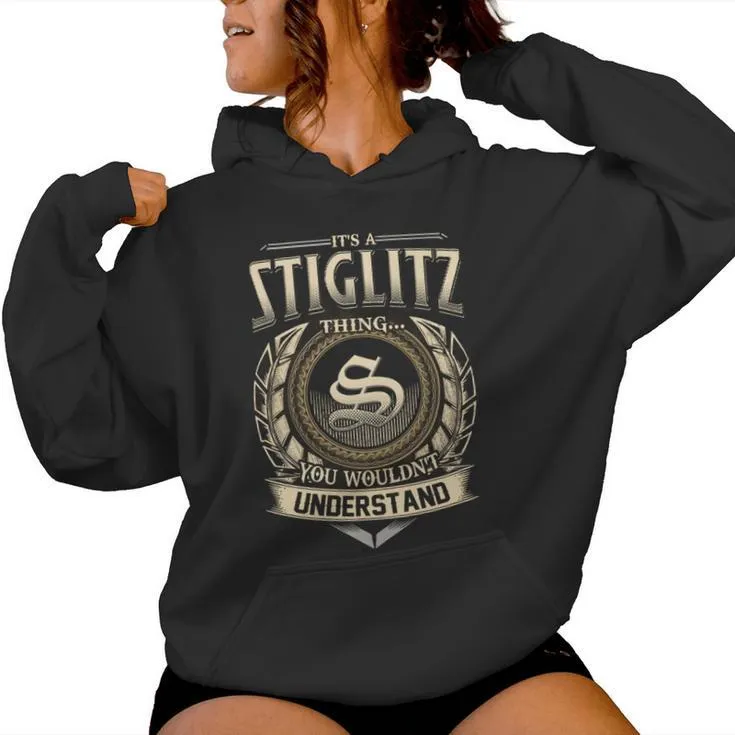 It's A Stiglitz Thing You Wouldn't Understand Stiglitz Last Name Women Hoodie