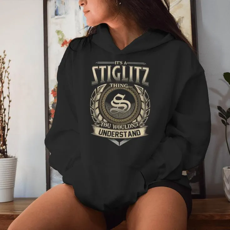 It's A Stiglitz Thing You Wouldn't Understand Stiglitz Last Name Women Hoodie