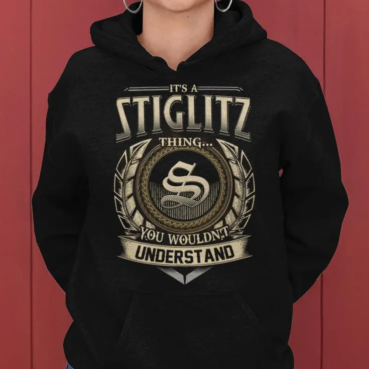 It's A Stiglitz Thing You Wouldn't Understand Stiglitz Last Name Women Hoodie